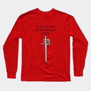 The Princess Bride/I am no one to be trifled with Long Sleeve T-Shirt